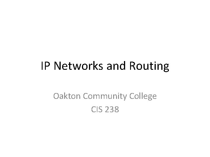 IP Networks and Routing Oakton Community College CIS 238 