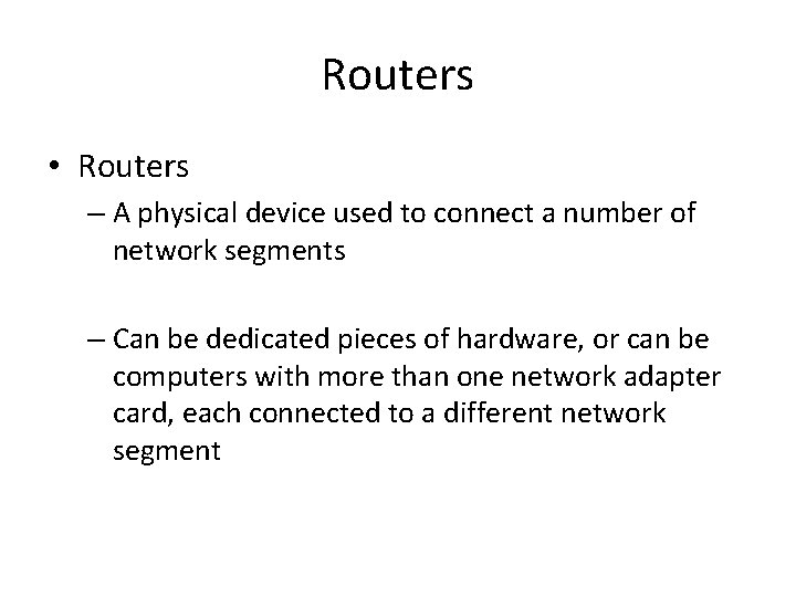 Routers • Routers – A physical device used to connect a number of network