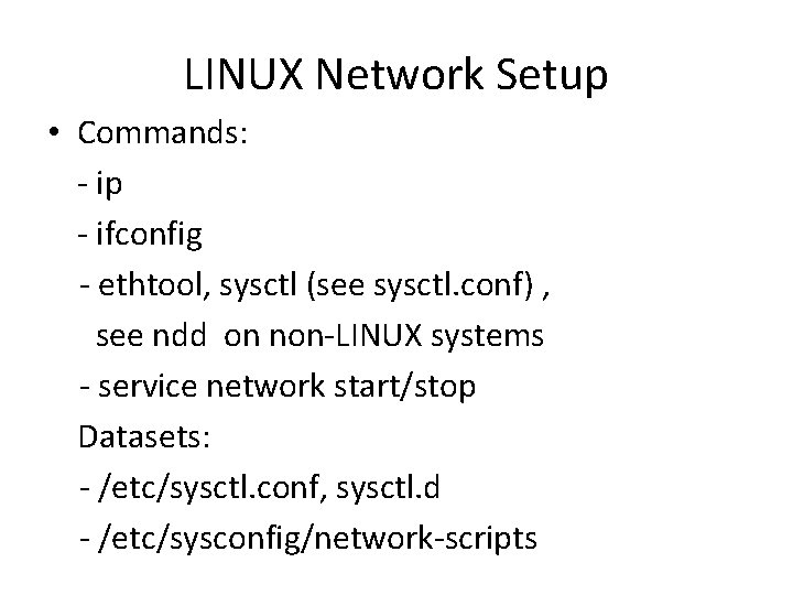 LINUX Network Setup • Commands: - ip - ifconfig - ethtool, sysctl (see sysctl.