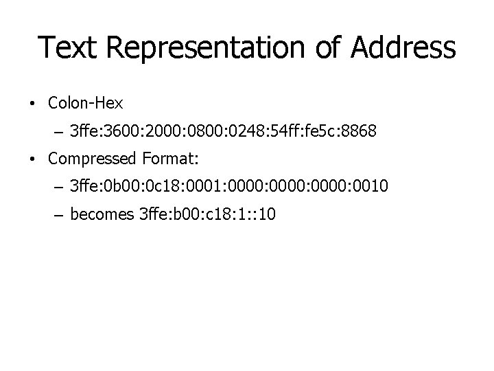 Text Representation of Address • Colon-Hex – 3 ffe: 3600: 2000: 0800: 0248: 54