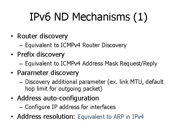 IPv 6 ND Mechanisms (1) • Router discovery – Equivalent to ICMPv 4 Router