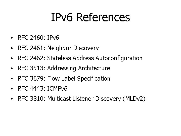 IPv 6 References • RFC 2460: IPv 6 • RFC 2461: Neighbor Discovery •