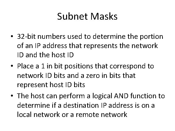 Subnet Masks • 32 -bit numbers used to determine the portion of an IP