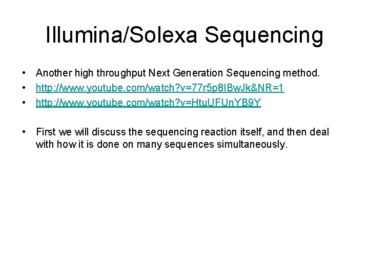 Illumina/Solexa Sequencing • Another high throughput Next Generation Sequencing method. • http: //www. youtube.