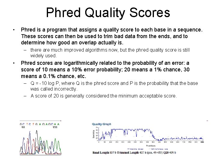 Phred Quality Scores • Phred is a program that assigns a quality score to
