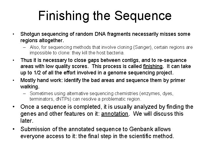 Finishing the Sequence • Shotgun sequencing of random DNA fragments necessarily misses some regions