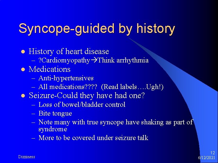 Syncope-guided by history l History of heart disease – ? Cardiomyopathy Think arrhythmia l