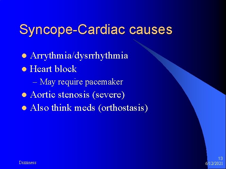 Syncope-Cardiac causes Arrythmia/dysrrhythmia l Heart block l – May require pacemaker Aortic stenosis (severe)