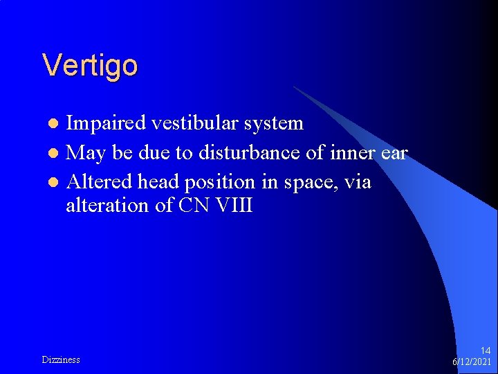 Vertigo Impaired vestibular system l May be due to disturbance of inner ear l