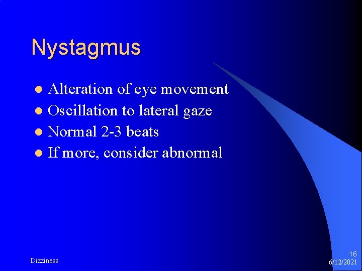 Nystagmus Alteration of eye movement l Oscillation to lateral gaze l Normal 2 -3