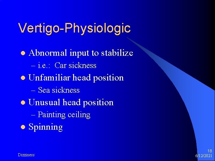 Vertigo-Physiologic l Abnormal input to stabilize – i. e. : Car sickness l Unfamiliar