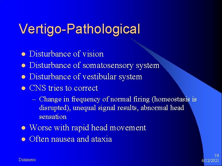 Vertigo-Pathological l l Disturbance of vision Disturbance of somatosensory system Disturbance of vestibular system