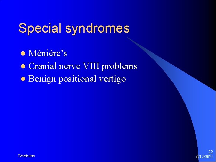 Special syndromes Mèniére’s l Cranial nerve VIII problems l Benign positional vertigo l Dizziness