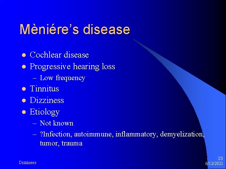 Mèniére’s disease l l Cochlear disease Progressive hearing loss – Low frequency l l