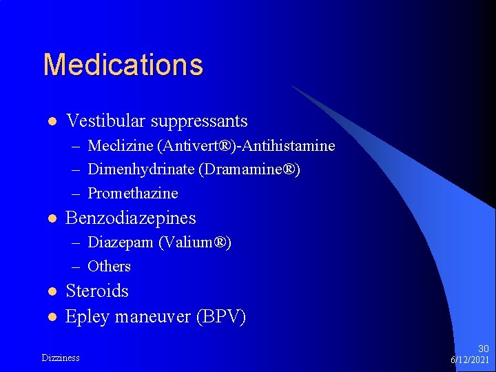 Medications l Vestibular suppressants – Meclizine (Antivert®)-Antihistamine – Dimenhydrinate (Dramamine®) – Promethazine l Benzodiazepines