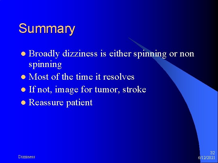 Summary Broadly dizziness is either spinning or non spinning l Most of the time