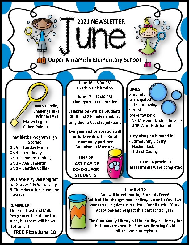 2021 NEWSLETTER Upper Miramichi Elementary School June 16 – 6: 00 PM Grade 5