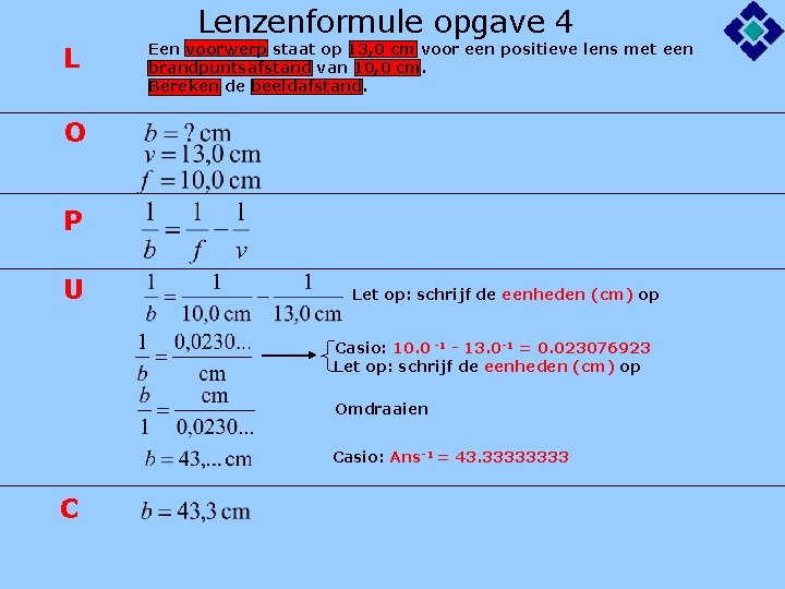 Lenzenformule opgave 4 L Een voorwerp staat op 13, 0 cm voor een positieve