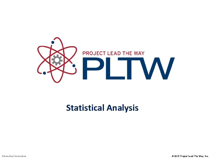 Statistical Analysis Biomedical Innovations © 2015 Project Lead The Way, Inc. 