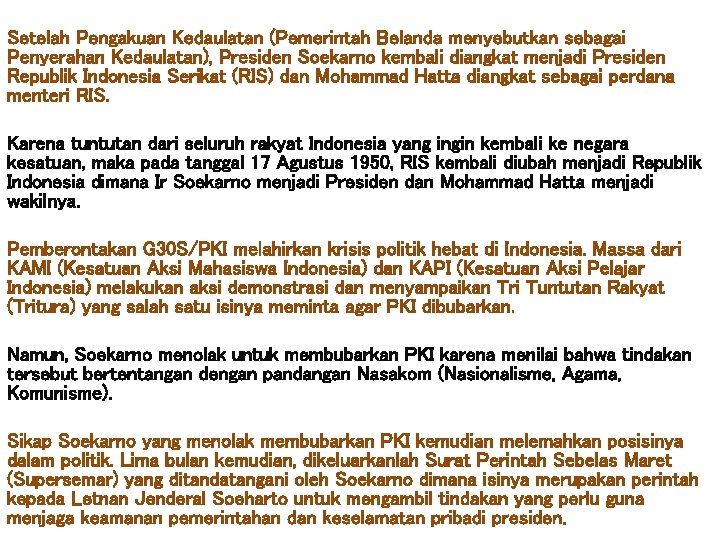 Setelah Pengakuan Kedaulatan (Pemerintah Belanda menyebutkan sebagai Penyerahan Kedaulatan), Presiden Soekarno kembali diangkat menjadi