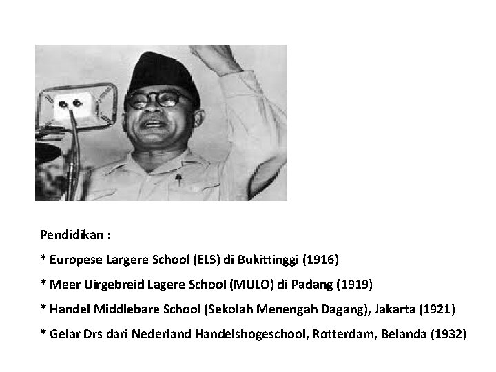 Pendidikan : * Europese Largere School (ELS) di Bukittinggi (1916) * Meer Uirgebreid Lagere