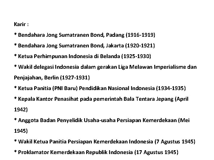 Karir : * Bendahara Jong Sumatranen Bond, Padang (1916 -1919) * Bendahara Jong Sumatranen