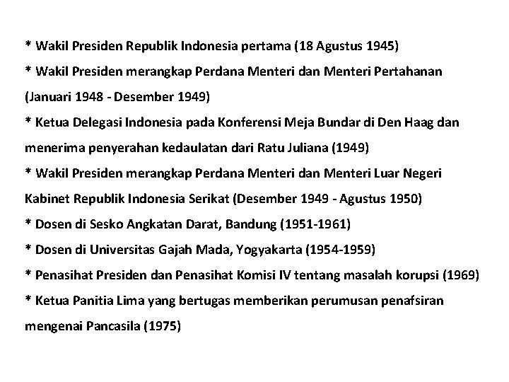 * Wakil Presiden Republik Indonesia pertama (18 Agustus 1945) * Wakil Presiden merangkap Perdana