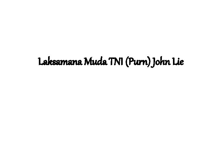 Laksamana Muda TNI (Purn) John Lie 