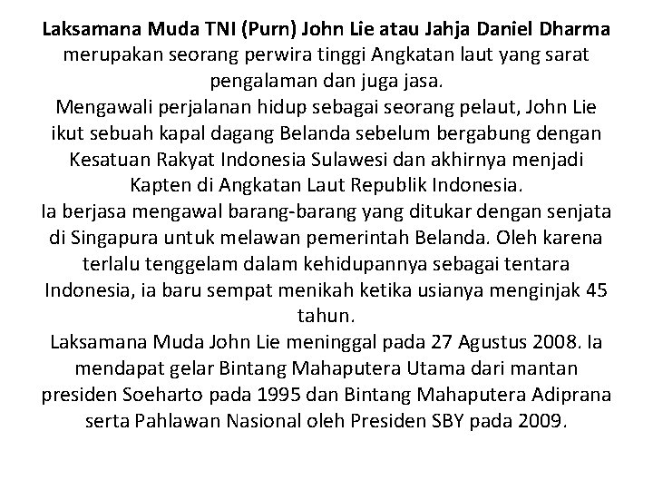 Laksamana Muda TNI (Purn) John Lie atau Jahja Daniel Dharma merupakan seorang perwira tinggi