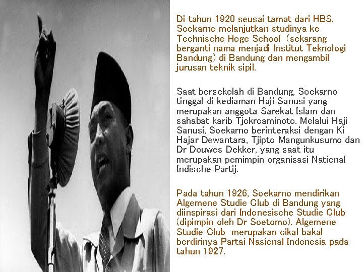 Di tahun 1920 seusai tamat dari HBS, Soekarno melanjutkan studinya ke Technische Hoge School
