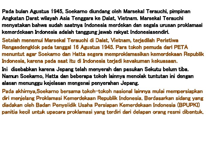 Pada bulan Agustus 1945, Soekarno diundang oleh Marsekal Terauchi, pimpinan Angkatan Darat wilayah Asia