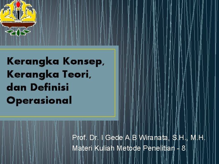 Kerangka Konsep, Kerangka Teori, dan Definisi Operasional Prof. Dr. I Gede A. B Wiranata,