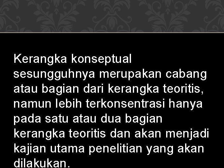 Kerangka konseptual sesungguhnya merupakan cabang atau bagian dari kerangka teoritis, namun lebih terkonsentrasi hanya