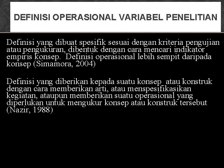 DEFINISI OPERASIONAL VARIABEL PENELITIAN Definisi yang dibuat spesifik sesuai dengan kriteria pengujian atau pengukuran,