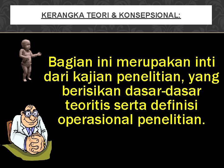 KERANGKA TEORI & KONSEPSIONAL: Bagian ini merupakan inti dari kajian penelitian, yang berisikan dasar-dasar