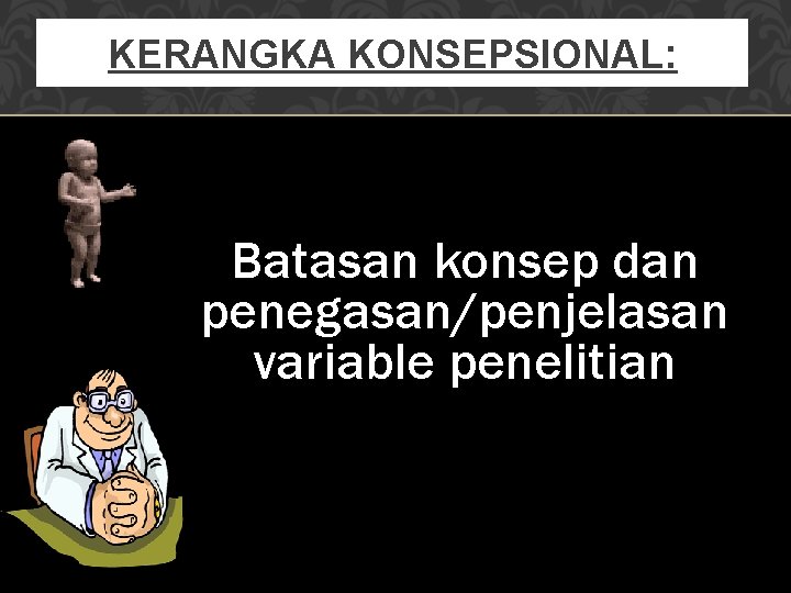 KERANGKA KONSEPSIONAL: Batasan konsep dan penegasan/penjelasan variable penelitian 