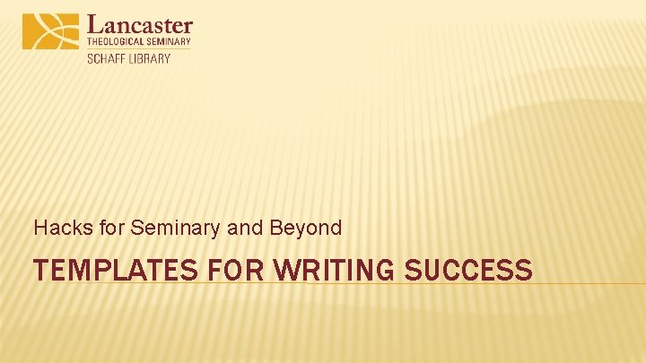 Hacks for Seminary and Beyond TEMPLATES FOR WRITING SUCCESS 