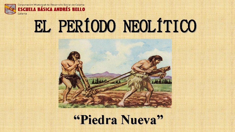 EL PERÍODO NEOLÍTICO “Piedra Nueva” 