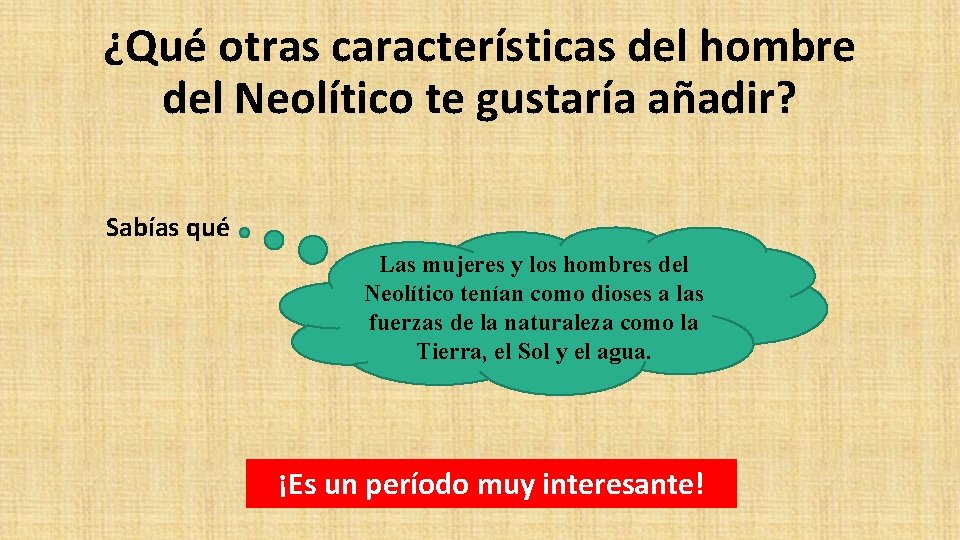 ¿Qué otras características del hombre del Neolítico te gustaría añadir? Sabías qué Las mujeres