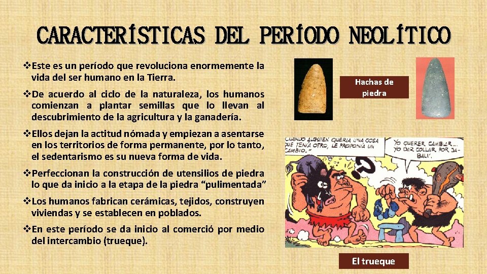 CARACTERÍSTICAS DEL PERÍODO NEOLÍTICO v. Este es un período que revoluciona enormemente la vida