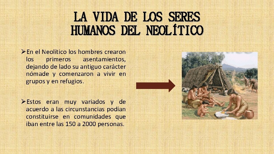 LA VIDA DE LOS SERES HUMANOS DEL NEOLÍTICO ØEn el Neolítico los hombres crearon