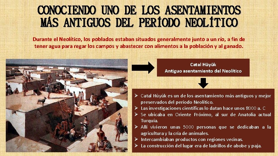 CONOCIENDO UNO DE LOS ASENTAMIENTOS MÁS ANTIGUOS DEL PERÍODO NEOLÍTICO Durante el Neolítico, los