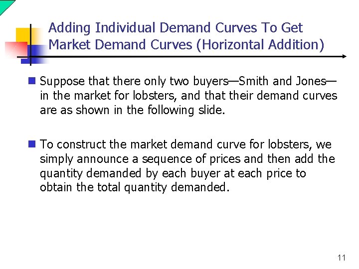 Adding Individual Demand Curves To Get Market Demand Curves (Horizontal Addition) n Suppose that