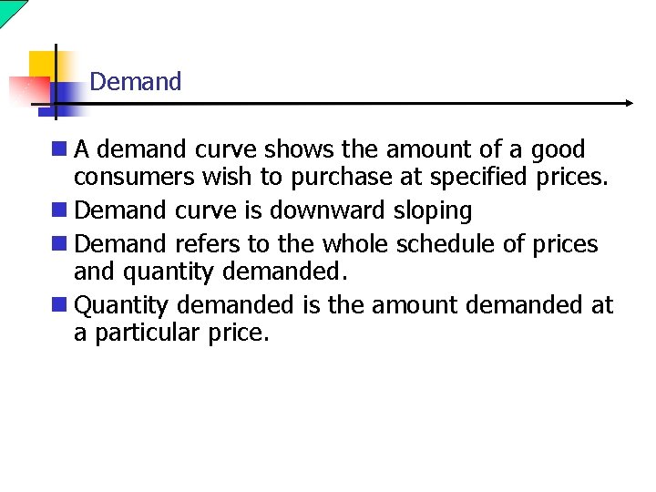 Demand n A demand curve shows the amount of a good consumers wish to
