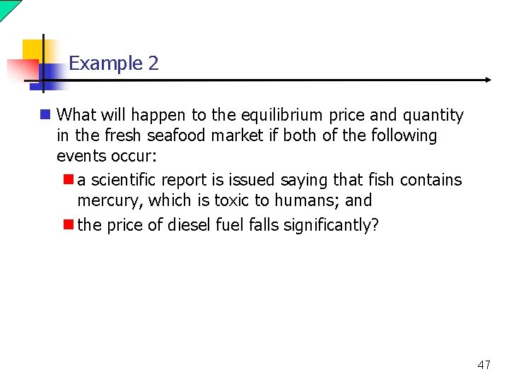 Example 2 n What will happen to the equilibrium price and quantity in the