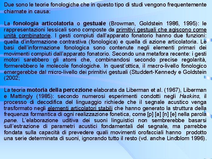 Due sono le teorie fonologiche in questo tipo di studi vengono frequentemente chiamate in