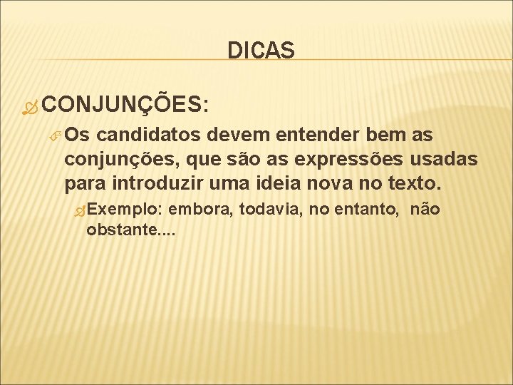 DICAS CONJUNÇÕES: Os candidatos devem entender bem as conjunções, que são as expressões usadas