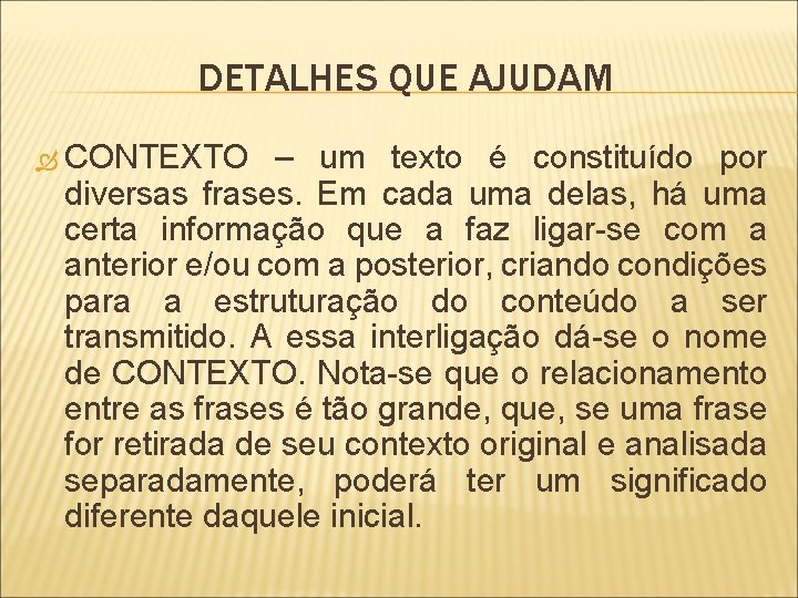 DETALHES QUE AJUDAM CONTEXTO – um texto é constituído por diversas frases. Em cada