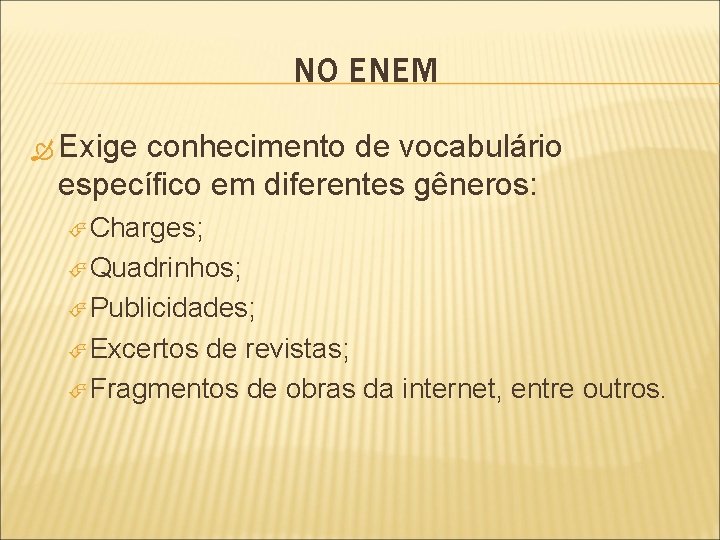 NO ENEM Exige conhecimento de vocabulário específico em diferentes gêneros: Charges; Quadrinhos; Publicidades; Excertos