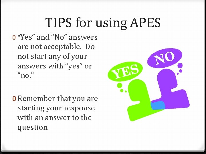 TIPS for using APES 0 “Yes” and “No” answers are not acceptable. Do not